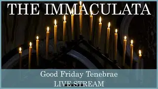 Tenebrae, Good Friday - The Immaculata