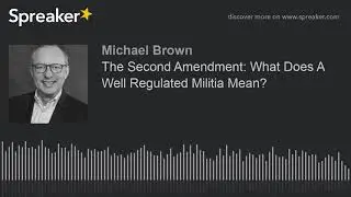 The Second Amendment: What Does A Well Regulated Militia Mean?