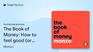 The Book of Money: How to feel good (or better)&hellip; by Monzo &middot; Audiobook preview
