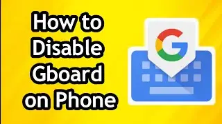 How to Uninstall Gboard - Full Guide