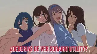 &iquest;Deberias ver Sorairo Utility? Comentario final