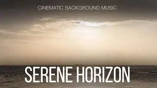 Free Music / Contemplative Dramatic Cinematic Background Music For Videos / Serene Horizon