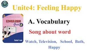 Song 🎵🎶 Unite 4 Feeling Happy Grade 6 Vocabulary (Watch, Television, School, Bath, Happy )
