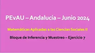 Ejercicio 7 -- PEvAU Andalucía -- Junio 2024 -- Matemáticas Aplicadas a las Ciencias Sociales II