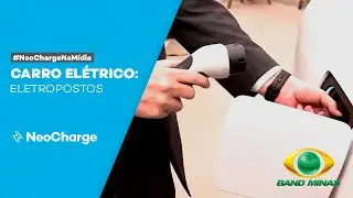 Carro El&eacute;trico: Eletropostos I TV Bandeirantes I NeoCharge na M&iacute;dia