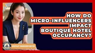 How Do Micro-influencers Impact Boutique Hotel Occupancy? - Hospitality Management Mastery