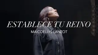 Maicoellys Lanzot | Establece tu Reino (Video Oficial)