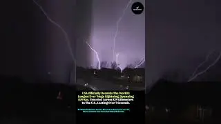 USA Officially Records The World's Longest Ever 'Mega Lightning,' Spanning 829 Km Lasted Over 7 Sec.