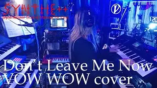 Don't Leave Me Now (VOW WOW cover) / synthe ++