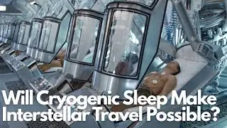 Will Cryogenic Sleep Make Interstellar Travel Possible?