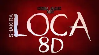 Shakira - Loca 8D [Music Game Mix]