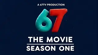 67 - THE MOVIE : SEASON ONE FULL