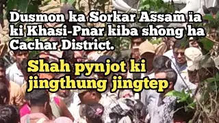 Dusmon ka Sorkar Assam ïa ki Khasi Pnar kiba shong ha Cachar District; Khubor Khasi | Khasi news