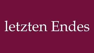 How to Pronounce ''letzten Endes'' (ultimately) Correctly in German