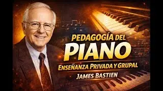 Pedagog&iacute;a del Piano Moderna | M&eacute;todo y Visi&oacute;n de James Bastien