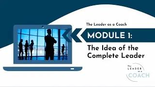 Module 1: The Idea of the Complete Leader