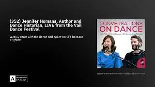 (352) Jennifer Homans, Author and Dance Historian, LIVE from the Vail Dance Festival