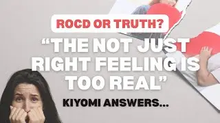 ROCD or “Truth”? When the Not-Just-Right Feeling Feels Too Real (Kiyomi Answers)
