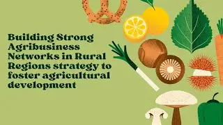 Building Strong Agribusiness Networks in Rural Regions strategy to foster agricultural development