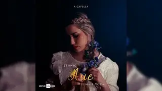 AUE - Ethnic Female Vocal Acapella | Cleared for Sampling & Remixing