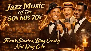 Vintage Jazz Memories 🎷 50s&ndash;60s&ndash;70s | Frank Sinatra & Nat King Cole