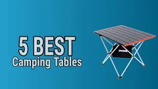 5 Best Camping Tables 2021