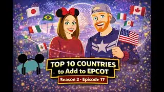 Top 10 Countries to Add to EPCOT with Amanda, Queen of Theme