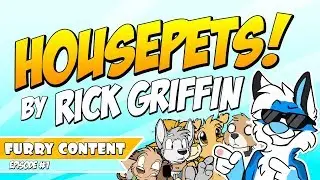 HOUSEPETS! By Rick Griffin - Furry Content EP#1
