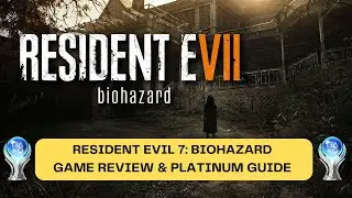 Resident Evil 7 Biohazard Platinum Guide 🏆🏆🏆