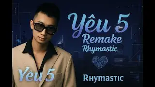 Y&ecirc;u 5 (Remake) &ndash; Rhymastic | EDM Electronic Version