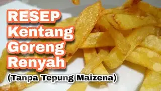 Cuma Pakai Air, Ini Rahasia Membuat Kentang Goreng yang Renyah Tanpa Dilumuri Tepung Maizena