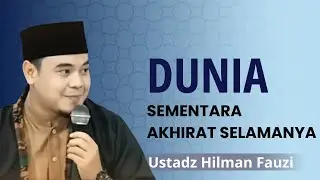 DUNIA HANYA SEMENTARA AKHIRAT SELAMANYA [ CERAMAH USTADZ HILMAN FAUZI TERBARU ] RENUNGAN HATI