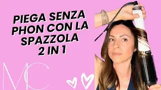 COME FARE LA PIEGA MOSSA SENZA PHON CON LA SPAZZOLA 2 IN 1 CHE ASCIUGA E METTE IN PIEGA