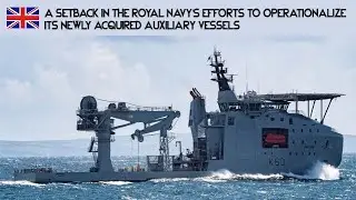 A setback in the Royal Navy's efforts to operationalize its newly acquired auxiliary vessels
