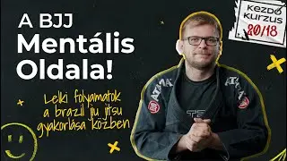 18. rész: A BJJ mentális oldala - Brazil Jiu Jitsu Kezdő Kurzus