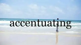 How To Pronounce accentuating🌈🌈🌈🌈🌈🌈Pronunciation Of accentuating