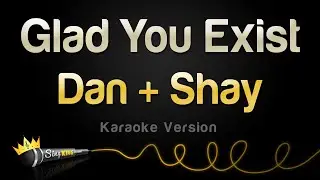 Dan + Shay - Glad You Exist (Karaoke Version)
