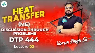 Discussion through Problems | DTP 444 | Heat Transfer | ME L03 | Varun Singh Sir