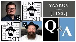 Q & A on LINE UPON LINE Episode 32: Yaakov (James) 1:16-27