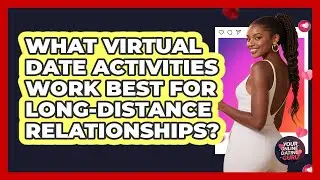 What Virtual Date Activities Work Best For Long-distance Relationships? - Your Online Dating Guru