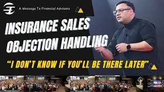 Insurance Sales Objection Handling: &ldquo;I Don&rsquo;t Know If You&rsquo;ll Be There Later&rdquo; | Dr. Sanjay Tolani