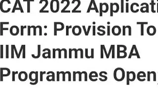 CAT 2022 APPLICATION FORM PROVISION TO SELECT IIM JAMMU MBA PROGRAM OPEN, HOW TO SELECTION