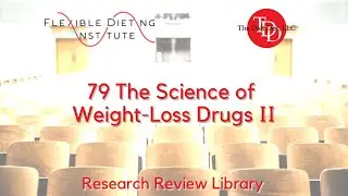FLEXIBLE DIETING INSTITUTE Research Reviews - 79:  The Science of Weight Loss Drugs II