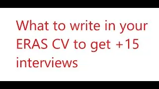 How to write ERAS CV to get maximum interviews(Part 1)