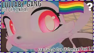 Lullaby Gang Out of Context Compilation! [SSB Smash Out of Context Compilation Part 1.5]