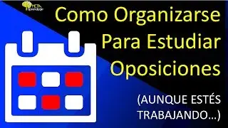 📅 Como ORGANIZARSE Para Estudiar Oposiciones (▶4 PASOS  Para un PLAN DE ESTUDIO+PDF Descargable)
