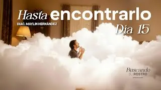 Buscando Su Rostro  | Hasta Encontrarlo  | Diac. Maylin Hernández | Día 15