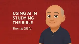 Using AI in Studying the Bible | Thomas (USA)