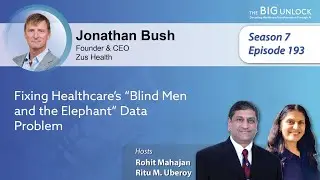 Podcast| Jonathan Bush, Zus Health | Fixing Healthcare&rsquo;s &ldquo;Blind Men and the Elephant&rdquo; Data Problem