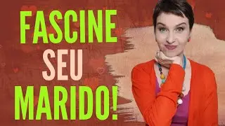 Fascine seu marido!